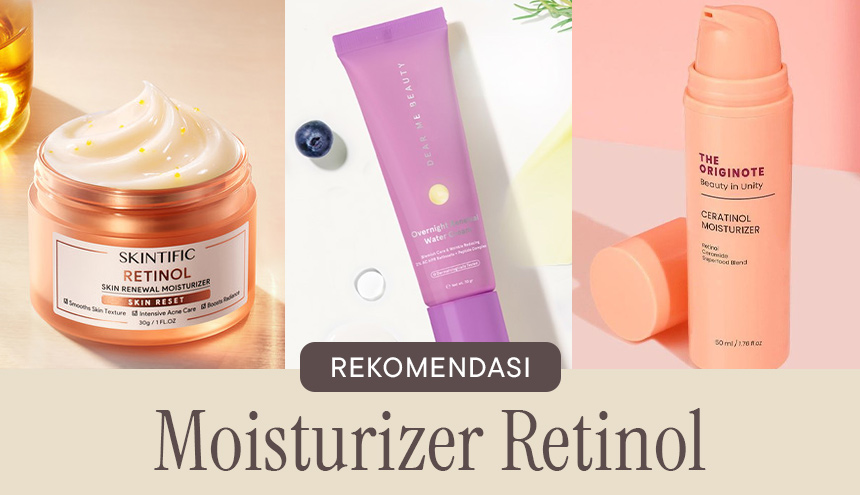 Forever Young! Ini Rekomendasi Moisturizer dengan Retinol untuk Basmi Kerutan