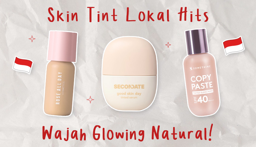 Rekomendasi Skin Tint Lokal Paling Hits: Kuncian Wajah Glowing Natural!