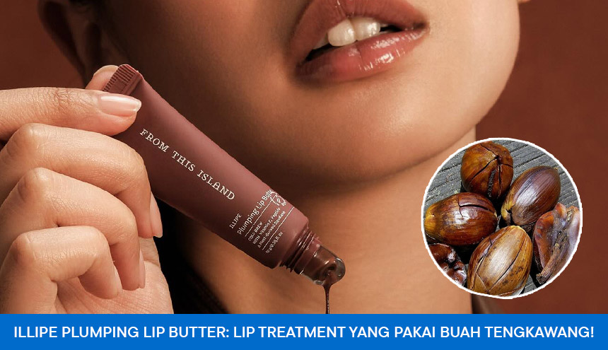 Illipe Plumping Lip Butter: Lip Treatment From This Island yang Pakai Buah Tengkawang!