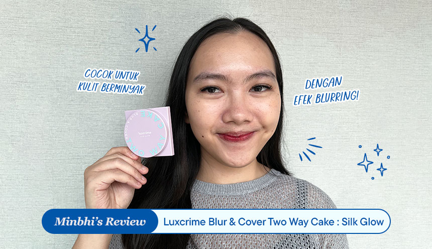 Review Luxcrime Two Way Cake Blur & Cover Silk Glow: Bedak Tabur dengan Efek Blur!