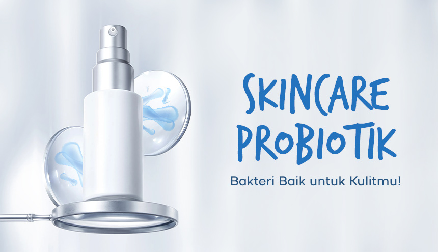 Probiotik, Bakteri Baik untuk Kulitmu!