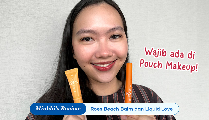 Item Makeup Wajib di Pouch: Review Roes Beach Balm dan Liquid Love!