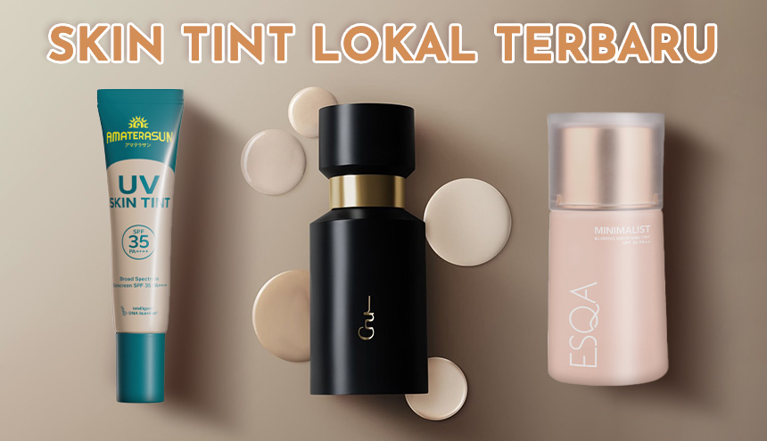 3 Rekomendasi Skin Tint Lokal Terbaru Mulai dari 80 RB-an!