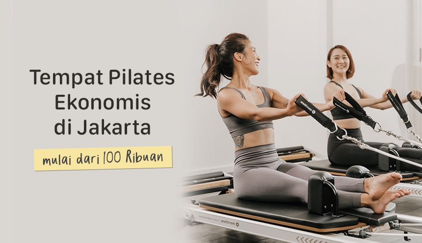 Rekomendasi Tempat Pilates Terbaik di Jakarta Barat, Mulai Dari 100 Ribuan Aja!