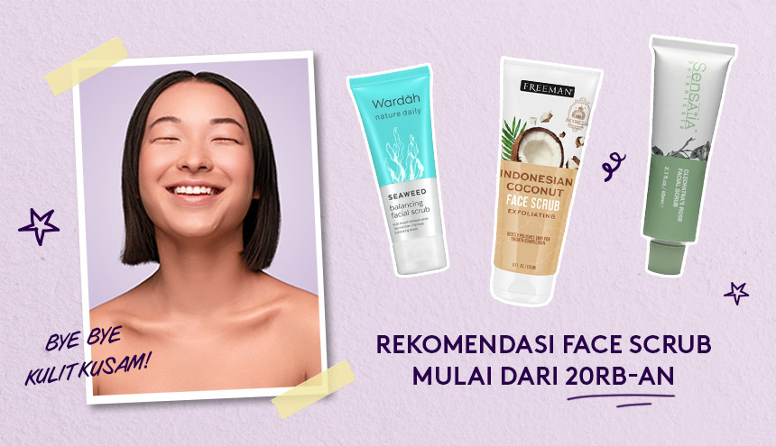 Bye-Bye Kulit Kusam! Ini Rekomendasi Face Scrub Mulai dari 20RB-an