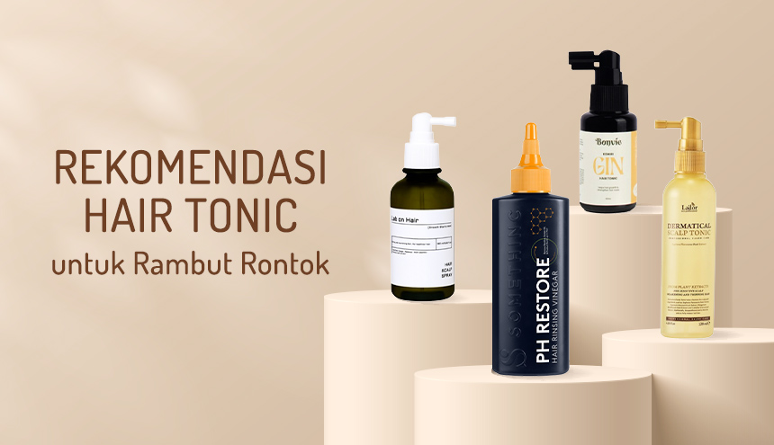 From Weak to Wow: Ini Dia Rekomendasi Hair Tonic Terbaik untuk Atasi Rambut Rontok!