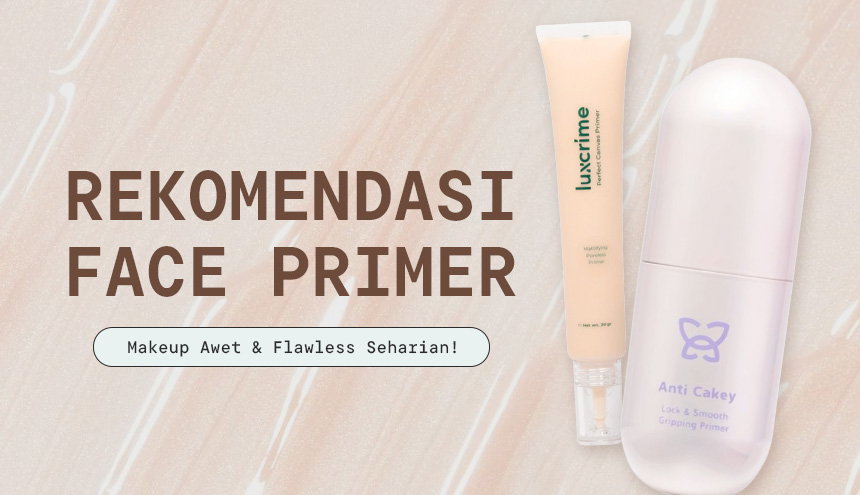 Rekomendasi Face Primer, Makeup Awet & Flawless Seharian