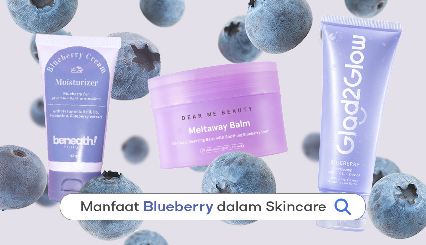 Manfaat Blueberry dalam Skincare Untuk Wajah, Beserta Rekomendasinya!
