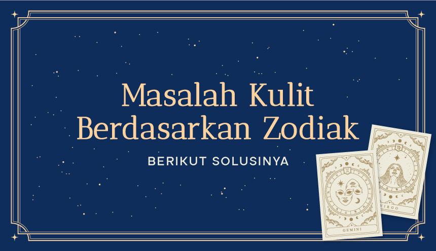 12 Masalah Kulit Berdasarkan Zodiac, Berikut Solusinya