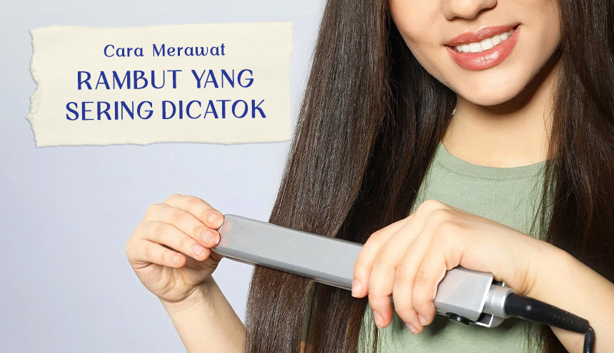 tips merawat rambut sering dicatok